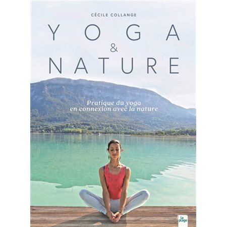 Yoga & nature : pratique du yoga en connexion avec la nature