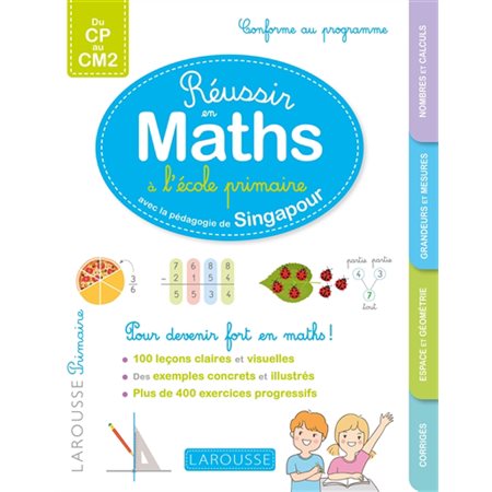 Réussir en maths à l''école primaire : avec la pédagogie de Singapour : conforme au programme, du CP au CM2