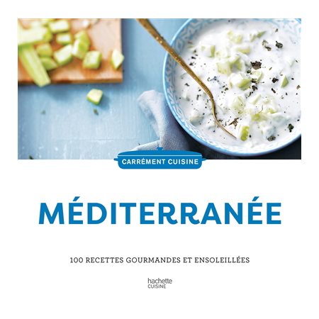 Méditerranée : 100 recettes gourmandes et ensoleillées