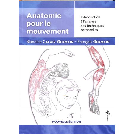 Introduction à l'analyse des techniques corporelles, tome 1, Anatomie pour le mouvement