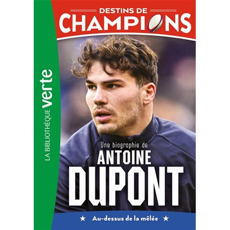Une biographie de Antoine Dupont : au-dessus de la mêlée, tome 5, Destins de champions