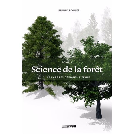 Les arbres défiant le temps, tome 3, Science de la forêt