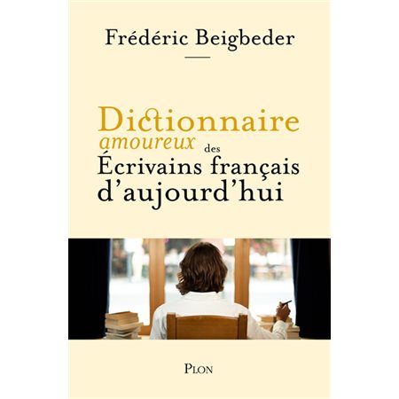 Dictionnaire amoureux des écrivains français d'aujourd'hui
