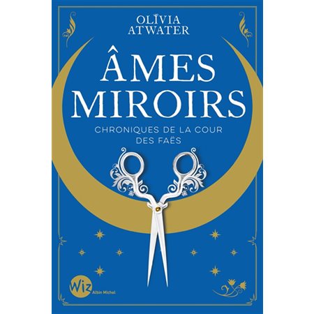 Ames miroirs; Chroniques de la cour des faës