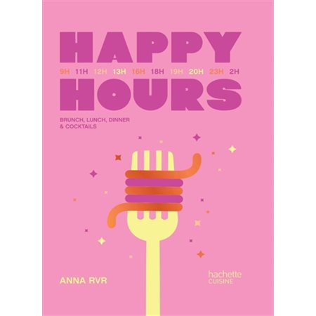 Happy hours : brunch, lunch, dinner & cocktails
