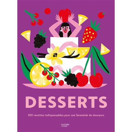 Desserts : 500 recettes indispensables pour une farandole de douceurs
