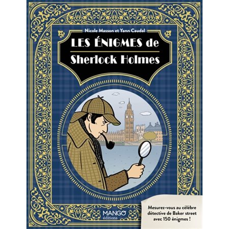 Les énigmes de Sherlock Holmes : mesurez-vous au célèbre détective de Baker street avec 150 énigmes !