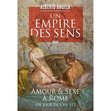 Un empire des sens : amour et sexe à Rome