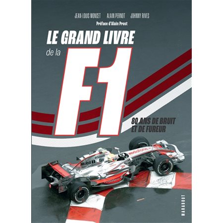 Le grand livre de la F1 : 80 ans de bruit et de fureur