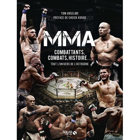 MMA : combattants, combats, histoire... : tout l''univers de l''octogone