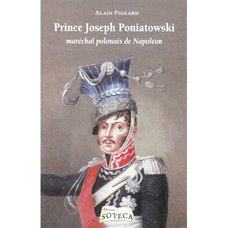 Prince Joseph Poniatowski : maréchal polonais de Napoléon