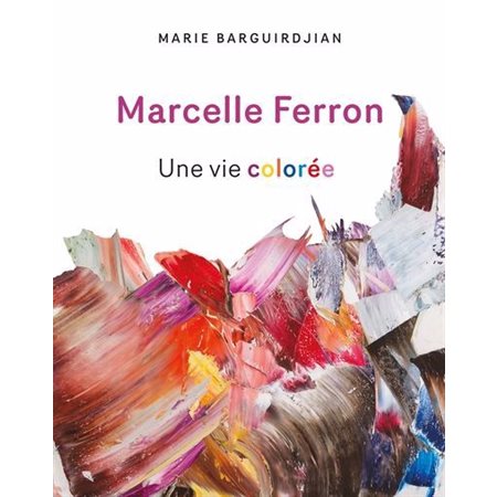 Marcelle Ferron : Une vie colorée