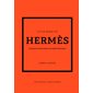 Little book of Hermès : l'histoire d'une maison de mode mythique
