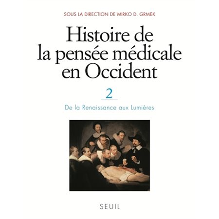 Histoire de la pensée médicale en Occident, Vol. 2. De la Renaissance aux Lumières, Histoire de la pensée médicale en Occident, 2