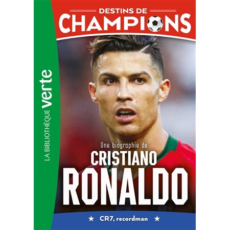 Une biographie de Cristiano Ronaldo : CR7, recordman, tome 7, Destins de champions
