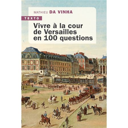 Vivre à la cour de Versailles en 100 questions