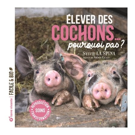Elever des cochons... pourquoi pas ? : soins, reproduction, transformation