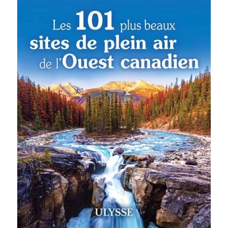 Les 101 plus beaux sites plein air de l'Ouest canadien