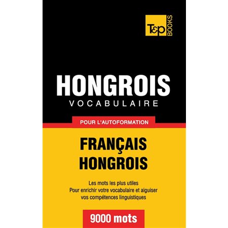 Vocabulaire Français-Hongrois pour l'autoformation : 9000 mots