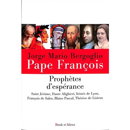 Prophètes d''espérance : saint Jérôme, Dante Alighieri, Irénée de Lyon, François de Sales, Blaise Pascal, Thérèse de Lisieux