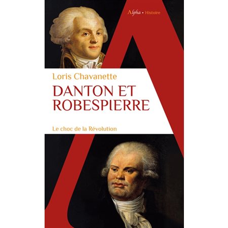 Danton et Robespierre : le choc de la Révolution