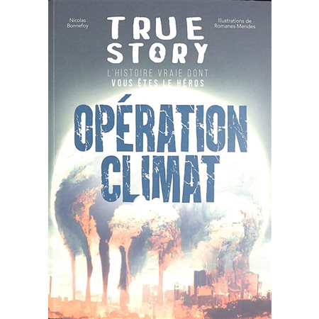 Opération climat: True story : histoire vraie dont vous êtes le héros