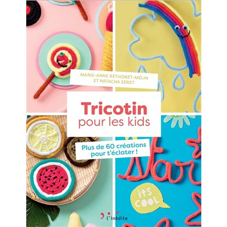 Tricotin pour les kids : plus de 50 créations pour t'éclater !