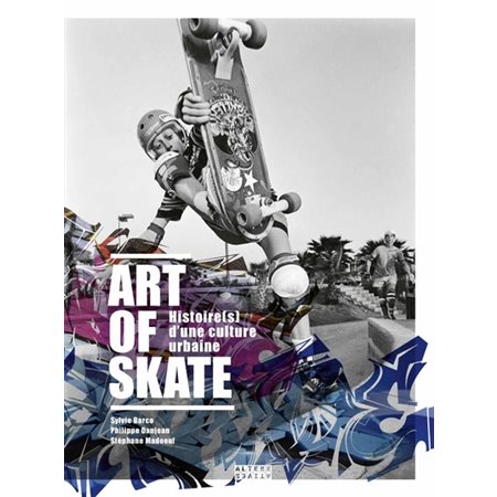 Art of skate : histoire(s) d'une culture urbaine