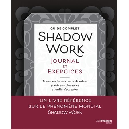 Shadow work, journal et exercices : transcender ses parts d'ombre, guérir ses blessures et enfin s'accepter : guide complet