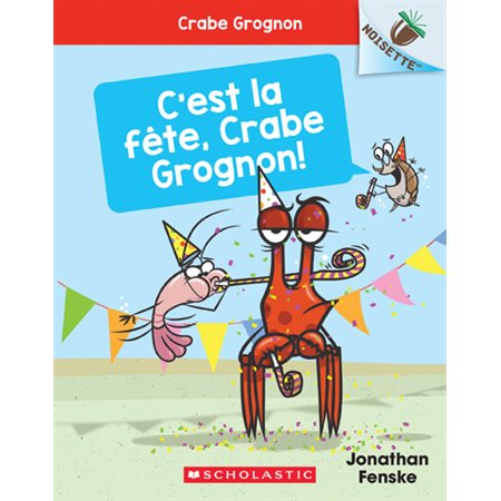 C'est la fête, Crabe Grognon!, tome 6, Crabe Grognon