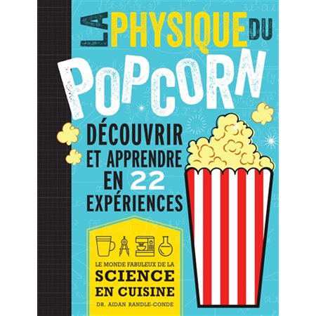 La physique du popcorn : découvrir et apprendre avec 22 expériences : le monde fabuleux de la science en cuisine, Science en cuisine