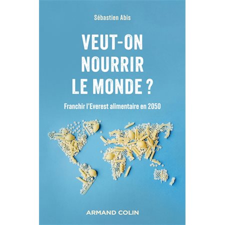 Veut-on nourrir le monde ? : franchir l'Everest alimentaire en 2050