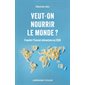 Veut-on nourrir le monde ? : franchir l'Everest alimentaire en 2050