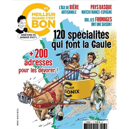 C''est meilleur quand c''est bon, n°5. 120 spécialités qui font la Gaule : + 200 adresses pour les dévorer !