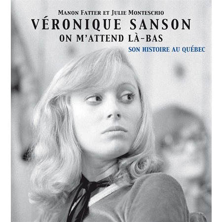 Véronique Sanson on m'attend là-bas : Son histoire au Québec